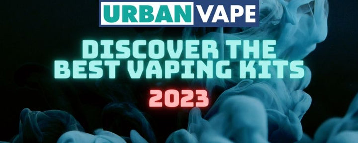Discover the best vaping kits in 2023 - Urban Vape Ireland